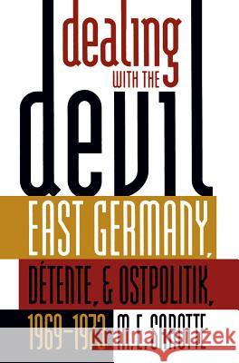 Dealing with the Devil: East Germany, Détente, and Ostpolitik, 1969-1973 Sarotte, M. E. 9780807849156