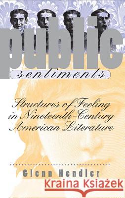 Public Sentiments: Structures of Feeling in Nineteenth-Century American Literature Hendler, Glenn 9780807849217 University of North Carolina Press