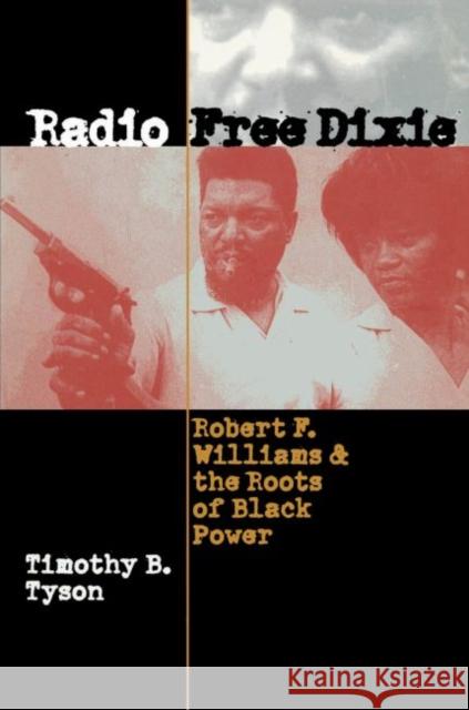 Radio Free Dixie: Robert F. Williams and the Roots of Black Power Tyson, Timothy B. 9780807849231