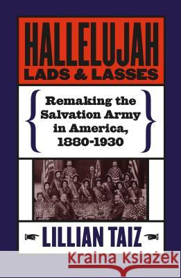 Hallelujah Lads and Lasses: Remaking the Salvation Army in America, 1880-1930 Taiz, Lillian 9780807849354