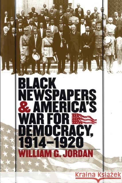 Black Newspapers and America's War for Democracy, 1914-1920 William G. Jordan 9780807849361 University of North Carolina Press