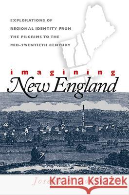Imagining New England: Explorations of Regional Identity from the Pilgrims to the Mid-Twentieth Century Conforti, Joseph a. 9780807849378