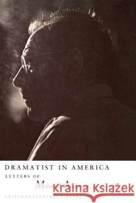 Dramatist in America: Latters of Maxwell Anderson, 1912-1958 Avery, Laurence G. 9780807849408 University of North Carolina Press