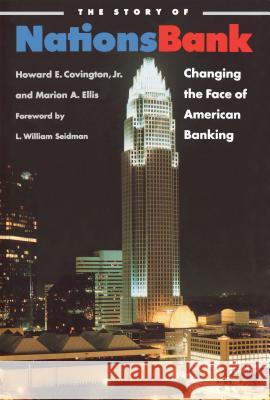 The Story of NationsBank: Changing the Face of American Banking Covington, Howard E., Jr. 9780807849538 University of North Carolina Press