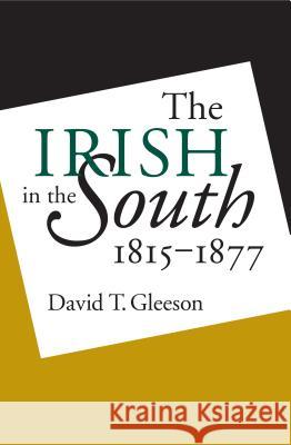 Irish in the South, 1815-1877 Gleeson, David T. 9780807849682 University of North Carolina Press