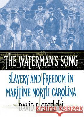 The Waterman's Song: Slavery and Freedom in Maritime North Carolina Cecelski, David S. 9780807849729 University of North Carolina Press
