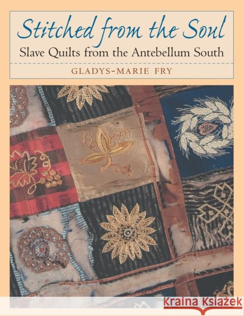 Stitched from the Soul: Slave Quilts from the Antebellum South Fry, Gladys-Marie 9780807849958 University of North Carolina Press