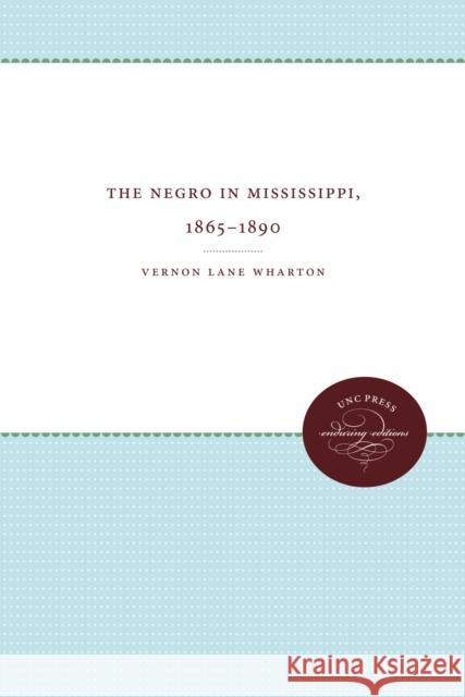 The Negro in Mississippi, 1865-1890 Vernon Lane Wharton 9780807850282 University of North Carolina Press