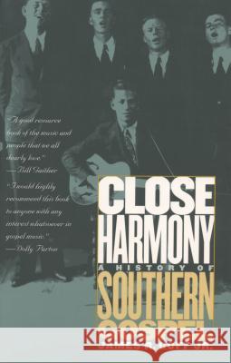 Close Harmony: A History of Southern Gospel Goff, James R., Jr. 9780807853467 University of North Carolina Press