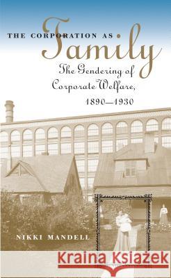 Corporation as Family Mandell, Nikki 9780807853511 University of North Carolina Press