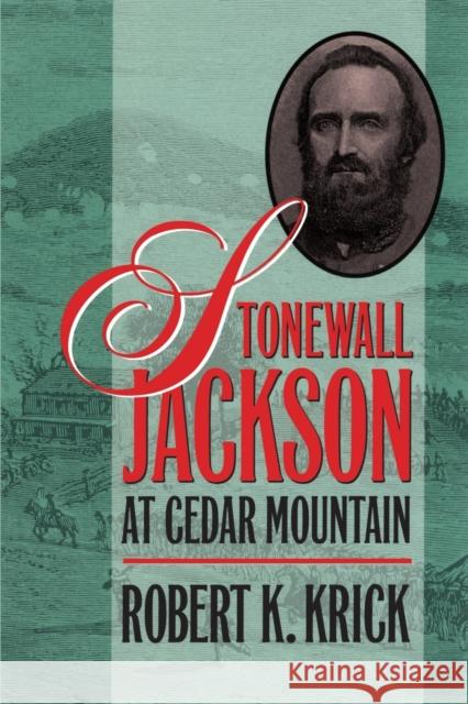 Stonewall Jackson at Cedar Mountain Robert K. Krick 9780807853559 University of North Carolina Press