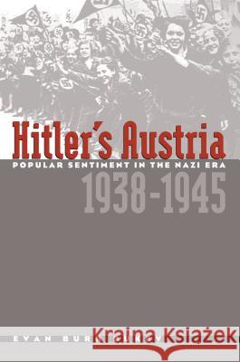 Hitler's Austria: Popular Sentiment in the Nazi Era, 1938-1945 Bukey, Evan Burr 9780807853634 University of North Carolina Press