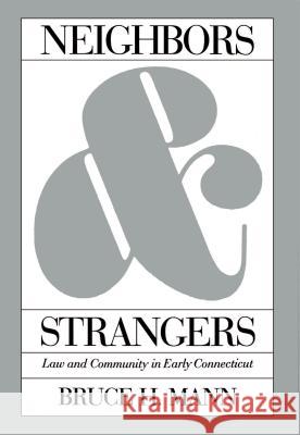 Neighbors and Strangers: Law and Community in Early Connecticut Mann, Bruce H. 9780807853658 University of North Carolina Press