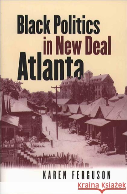 Black Politics in New Deal Atlanta Karen Ferguson 9780807853702 University of North Carolina Press