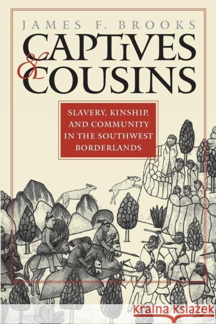 Captives and Cousins: Slavery, Kinship, and Community in the Southwest Borderlands Brooks, James F. 9780807853825 University of North Carolina Press