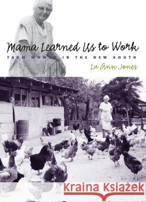 Mama Learned Us to Work: Farm Women in the New South Jones, Lu Ann 9780807853849 University of North Carolina Press