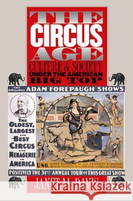 The Circus Age : Culture and Society under the American Big Top Janet M. Davis 9780807853993 University of North Carolina Press