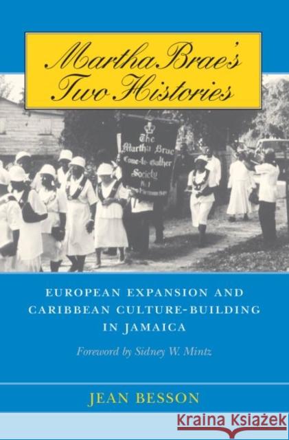 Martha Brae's Two Histories: European Expansion and Caribbean Culture-Building in Jamaica Besson, Jean 9780807854099 University of North Carolina Press