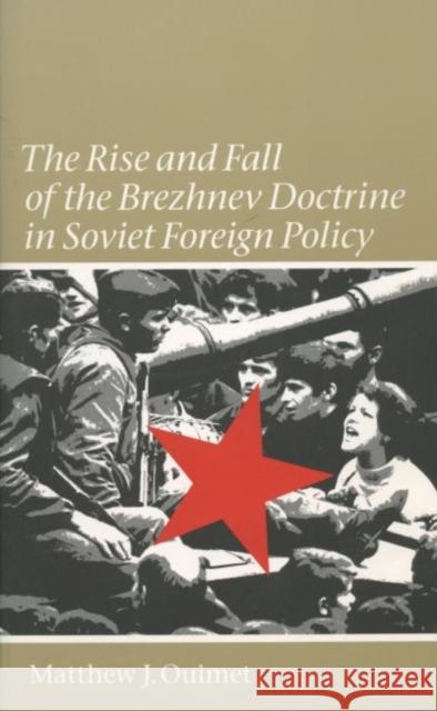 Rise and Fall of the Brezhnev Doctrine in Soviet Foreign Policy Ouimet, Matthew J. 9780807854112 University of North Carolina Press