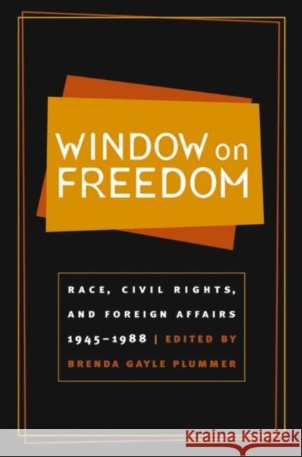 Window on Freedom: Race, Civil Rights, and Foreign Affairs, 1945-1988 Plummer, Brenda Gayle 9780807854280