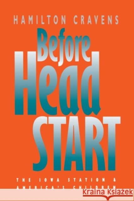 Before Head Start: The Iowa Station and America's Children Cravens, Hamilton 9780807854327 University of North Carolina Press