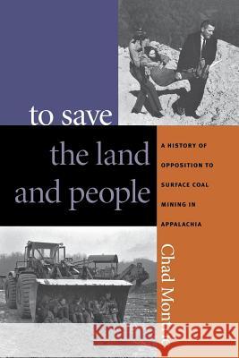 To Save the Land and People: A History of Opposition to Surface Coal Mining in Appalachia Montrie, Chad 9780807854358 University of North Carolina Press