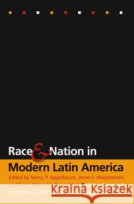 Race and Nation in Modern Latin America Nancy P. Appelbaum Anne S. MacPherson Karin Alejandra Rosemblatt 9780807854419 University of North Carolina Press