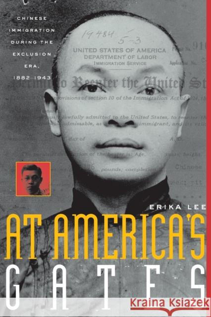 At America's Gates: Chinese Immigration During the Exclusion Era, 1882-1943 Lee, Erika 9780807854488 University of North Carolina Press