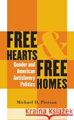 Free Hearts and Free Homes: Gender and American Antislavery Politics Pierson, Michael D. 9780807854556
