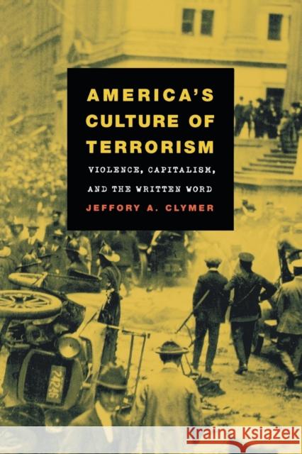 America's Culture of Terrorism: Violence, Capitalism, and the Written Word Clymer, Jeffory a. 9780807854600 University of North Carolina Press