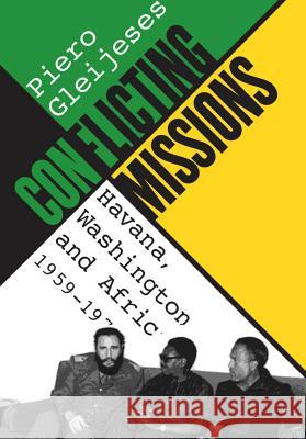 Conflicting Missions: Havana, Washington, and Africa, 1959-1976 Gleijeses, Piero 9780807854648 University of North Carolina Press