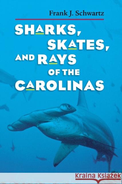 Sharks, Skates, and Rays of the Carolinas Frank J. Schwartz 9780807854662