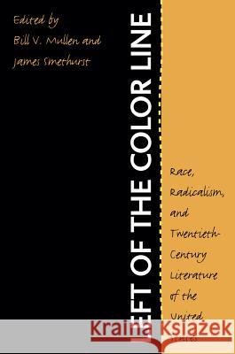 Left of the Color Line: Race, Radicalism, and Twentieth-Century Literature of the United States Mullen, Bill V. 9780807854778 University of North Carolina Press