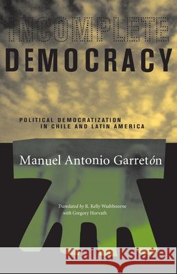 Incomplete Democracy: Political Democratization in Chile and Latin America Garretón, Manuel Antonio 9780807854839 University of North Carolina Press