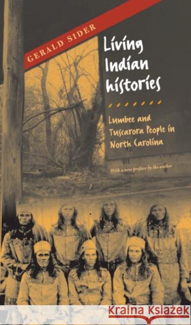 Living Indian Histories: Lumbee and Tuscarora People in North Carolina Sider, Gerald 9780807855065