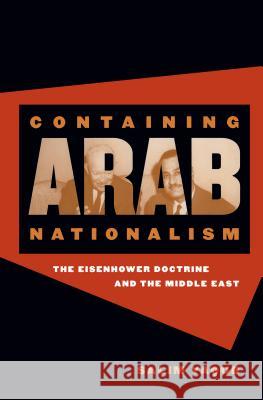Containing Arab Nationalism: The Eisenhower Doctrine and the Middle East Yaqub, Salim 9780807855089 University of North Carolina Press