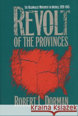 Revolt of the Provinces: The Regionalist Movement in America, 1920-1945 Robert L. Dorman 9780807855126 University of North Carolina Press
