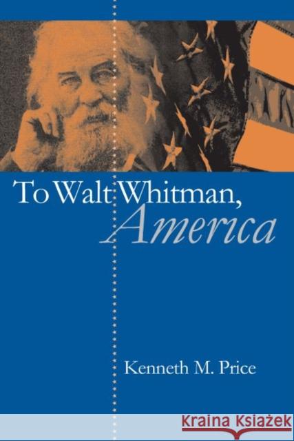 To Walt Whitman, America Kenneth M. Price 9780807855188 University of North Carolina Press