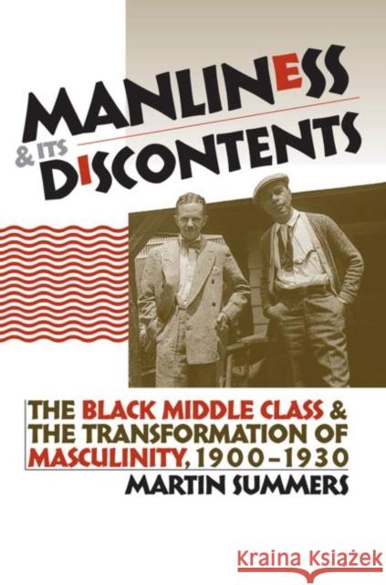 Manliness and Its Discontents: The Black Middle Class and the Transformation of Masculinity, 1900-1930 Summers, Martin 9780807855195