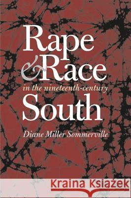 Rape and Race in the Nineteenth-Century South Diane Miller Sommerville 9780807855607