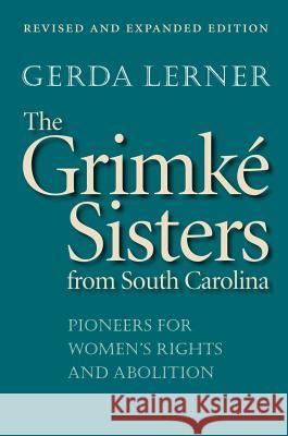 The Grimké Sisters from South Carolina: Pioneers for Women's Rights and Abolition Lerner, Gerda 9780807855669 University of North Carolina Press