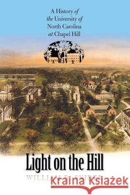 Light on the Hill: A History of the University of North Carolina at Chapel Hill Snider, William D. 9780807855713