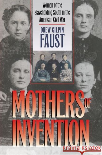 Mothers of Invention: Women of the Slaveholding South in the American Civil War Faust, Drew Gilpin 9780807855737