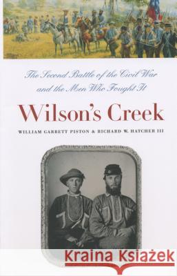 Wilson's Creek: The Second Battle of the Civil War and the Men Who Fought It Piston, William Garrett 9780807855751 University of North Carolina Press
