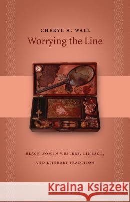 Worrying the Line: Black Women Writers, Lineage, and Literary Tradition Wall, Cheryl a. 9780807855867 University of North Carolina Press