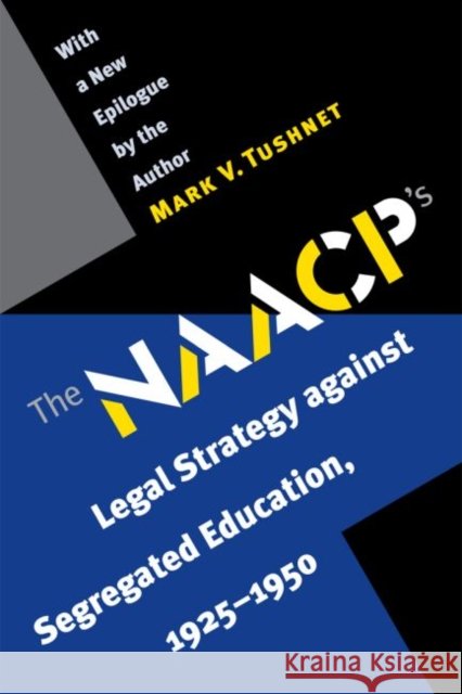 The NAACP's Legal Strategy Against Segregated Education, 1925-1950 Tushnet, Mark V. 9780807855959