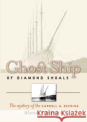 Ghost Ship of Diamond Shoals: The Mystery of the Carroll A. Deering Simpson, Bland 9780807856178 University of North Carolina Press