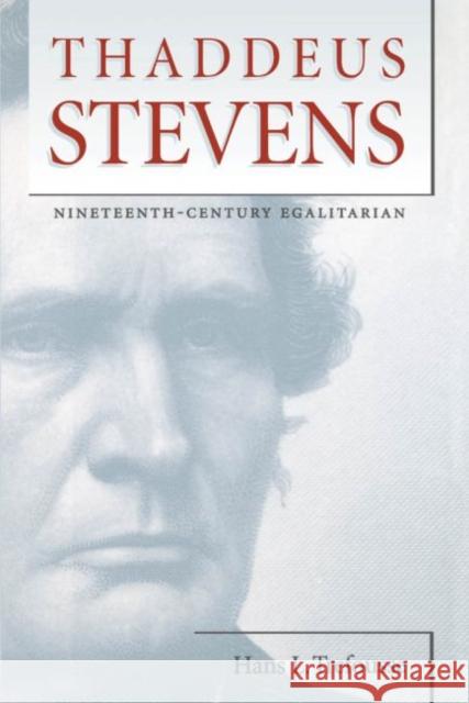 Thaddeus Stevens: Nineteenth-Century Egalitarian Hans L. Trefousse 9780807856666 University of N. Carolina Press