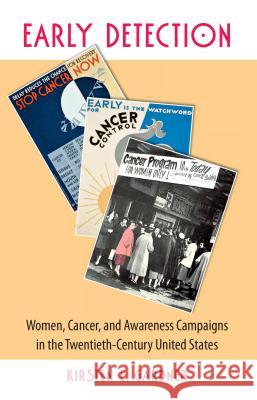 Early Detection: Women, Cancer, and Awareness Campaigns in the Twentieth-Century United States Gardner, Kirsten E. 9780807856826 University of North Carolina Press