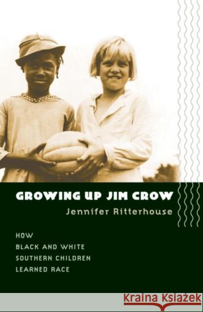 Growing Up Jim Crow: How Black and White Southern Children Learned Race Ritterhouse, Jennifer 9780807856840 University of North Carolina Press